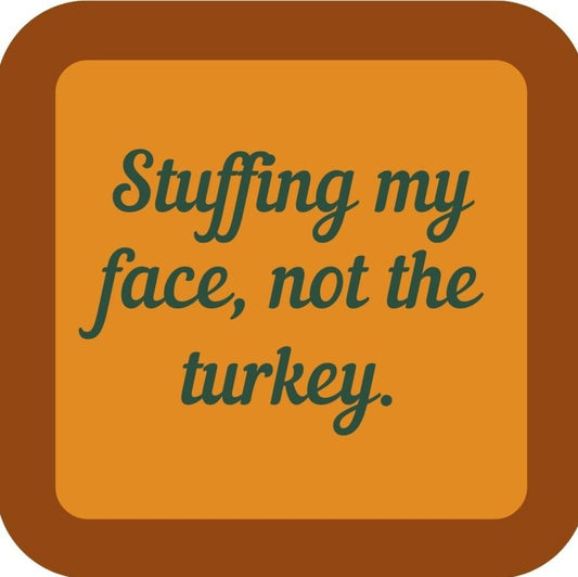 Stuffing My Face Not The Turkey Holiday Premium Drink Coaster Resin With Cork Backing 265543 SSC2031 265543