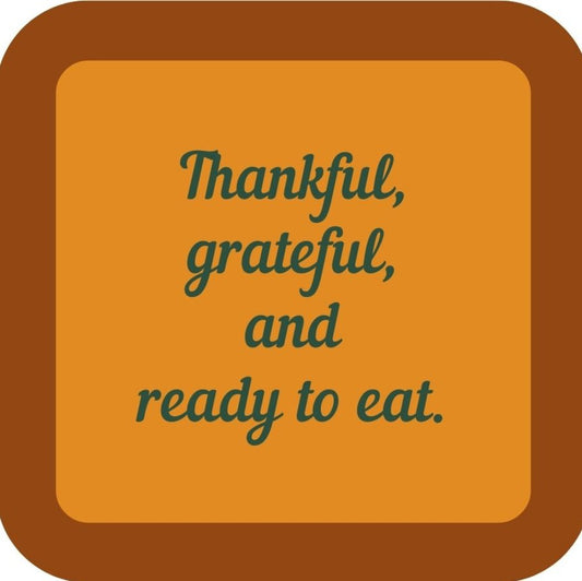 Thankful Grateful And Ready To Eat Holiday Premium Drink Coaster Resin With Cork Backing 265544 SSC2032 265544