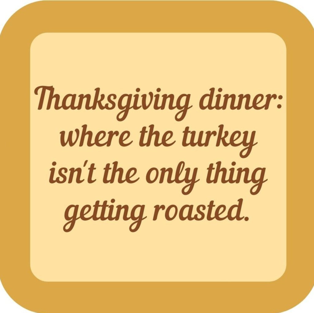Thanksgiving Dinner Where The Turkey Isnt The Only Thing Getting Roasted Holiday Premium Drink Coaster Resin With Cork Backing 265545 SSC2033 265545