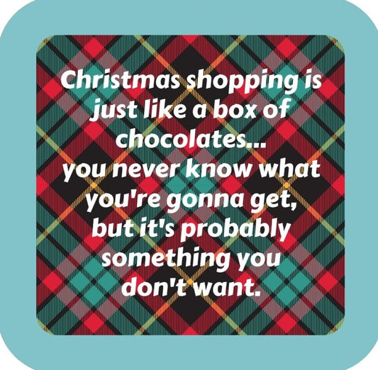Christmas Shopping Is Just Like A Box Of Chocolates You Never Know What Youre Going To Get But Its Probably Something You Dont Want Holiday Premium Drink Coaster Resin With Cork Backing 265551 SSC2039 265551