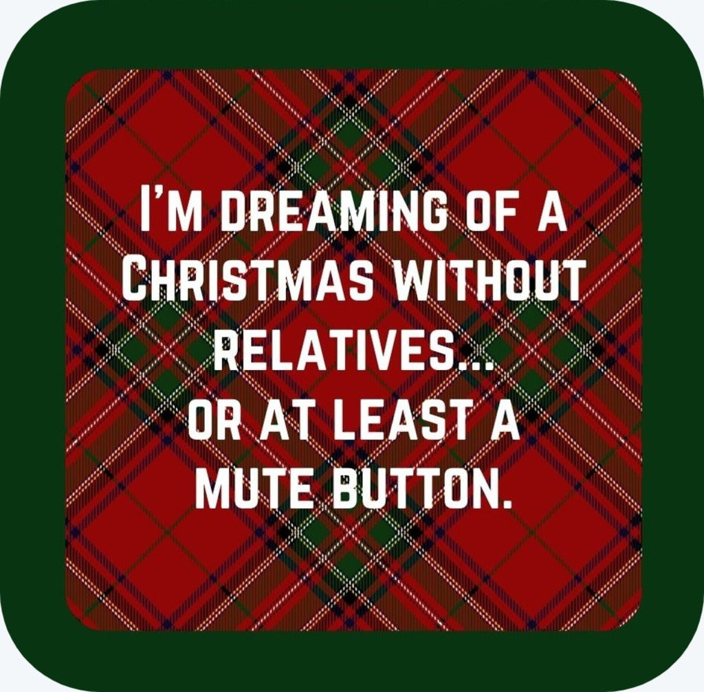 Im Dreaming Of A Chrismas Without Christmas Relatives Or At Least A Mute Button Holiday Premium Drink Coaster Resin With Cork Backing 265553 SSC2041 265553