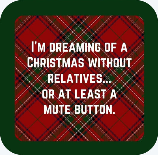 Im Dreaming Of A Chrismas Without Christmas Relatives Or At Least A Mute Button Holiday Premium Drink Coaster Resin With Cork Backing 265553 SSC2041 265553