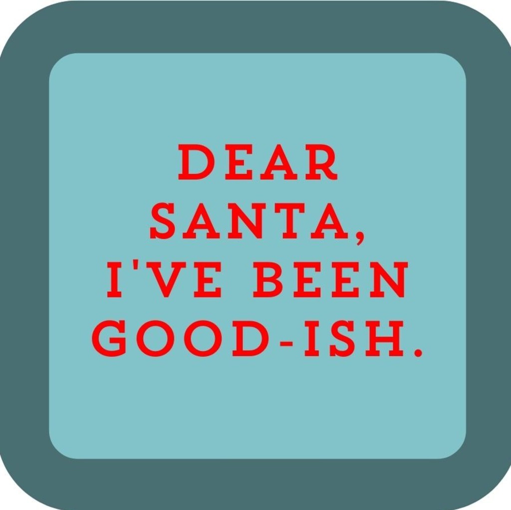 Dear Santa Ive Been Good Ish Holiday Premium Drink Coaster Resin With Cork Backing 265559 SSC2047 265559