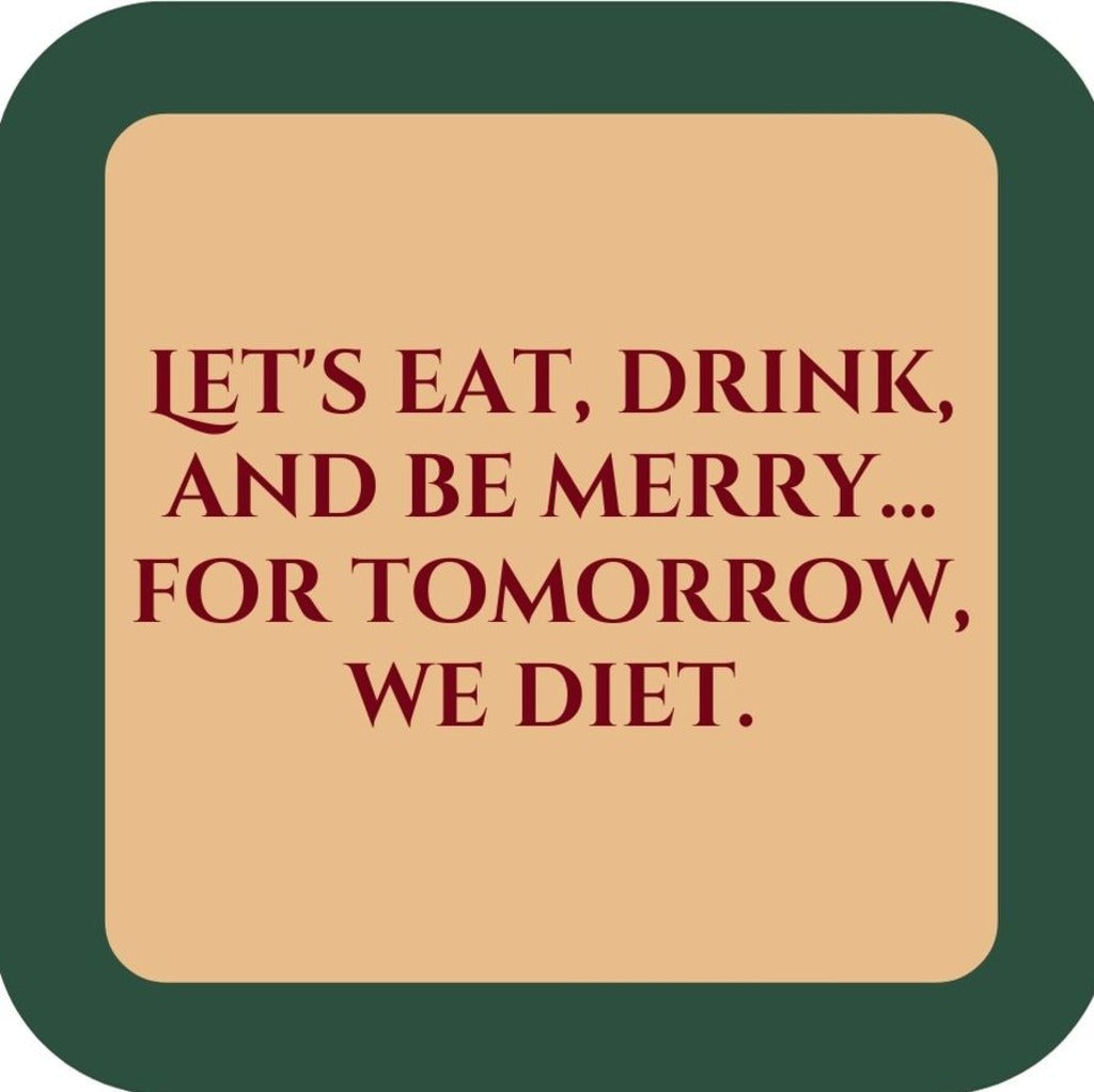 Lets Eat Drink  And Be Merry For Tomorrow We Diet Holiday Premium Drink Coaster Resin With Cork Backing 265564 SSC2052 265564