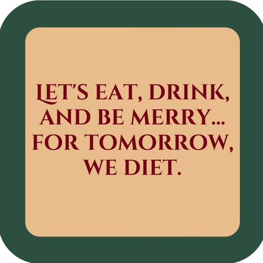 Lets Eat Drink  And Be Merry For Tomorrow We Diet Holiday Premium Drink Coaster Resin With Cork Backing 265564 SSC2052 265564