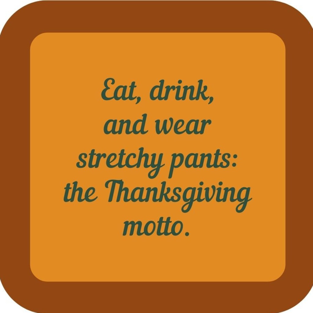 Eat Drink And Wear Stretchy Pant The Thanksgiving Motto Holiday Premium Drink Coaster Resin With Cork Backing 265566 SSC2054 265566
