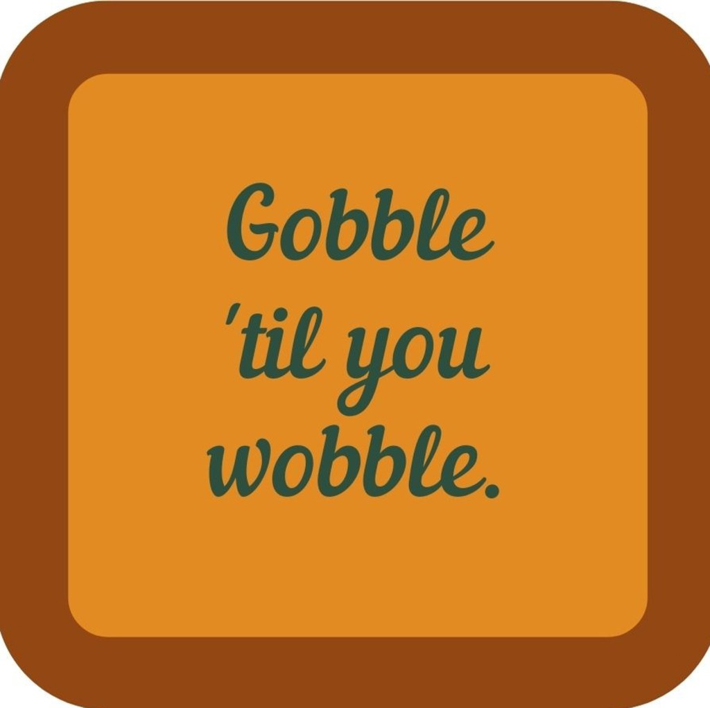 Gobble Til You Wobble Holiday Premium Drink Coaster Resin With Cork Backing 265573 SSC2061 265573