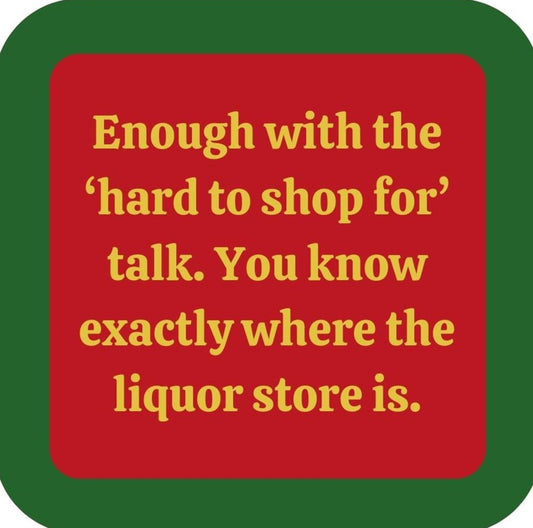 Enough With The Hard To Shop For Talk You Know Exactly Where The Liquor Store Is Holiday Premium Drink Coaster Resin With Cork Backing 265575 SSC2063 265575