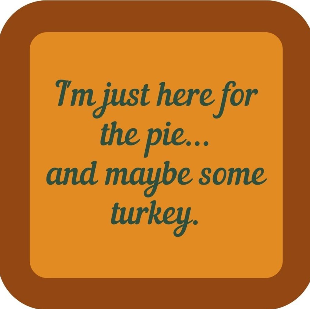 Im Just Here For The Pie And Maybe Some Turkey Holiday Premium Drink Coaster Resin With Cork Backing 265576 SSC2064 265576