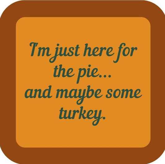 Im Just Here For The Pie And Maybe Some Turkey Holiday Premium Drink Coaster Resin With Cork Backing 265576 SSC2064 265576