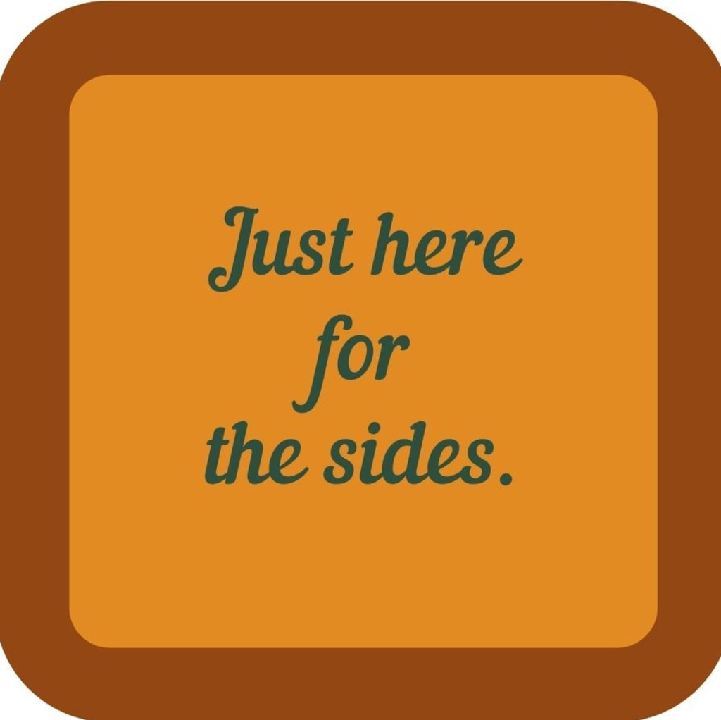 Just Here For The Sides Holiday Premium Drink Coaster Resin With Cork Backing 265577 SSC2065 265577