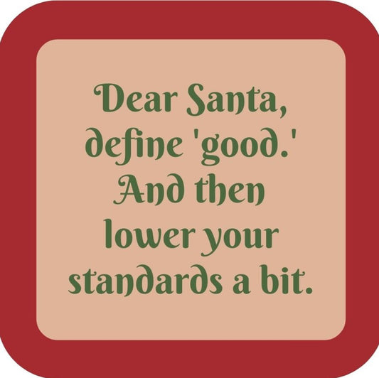 Dear Santa Define Good And Then Lower Your Standards A Bit Holiday Premium Drink Coaster Resin With Cork Backing 265598 SSC2086 265598