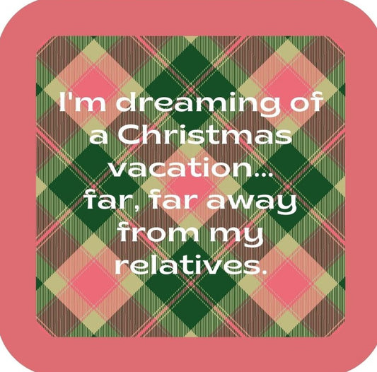 Im Dreaming Of A Christmas Vacation Far Far Away From My Relatives Holiday Premium Drink Coaster Resin With Cork Backing 265604 SSC2092 265604