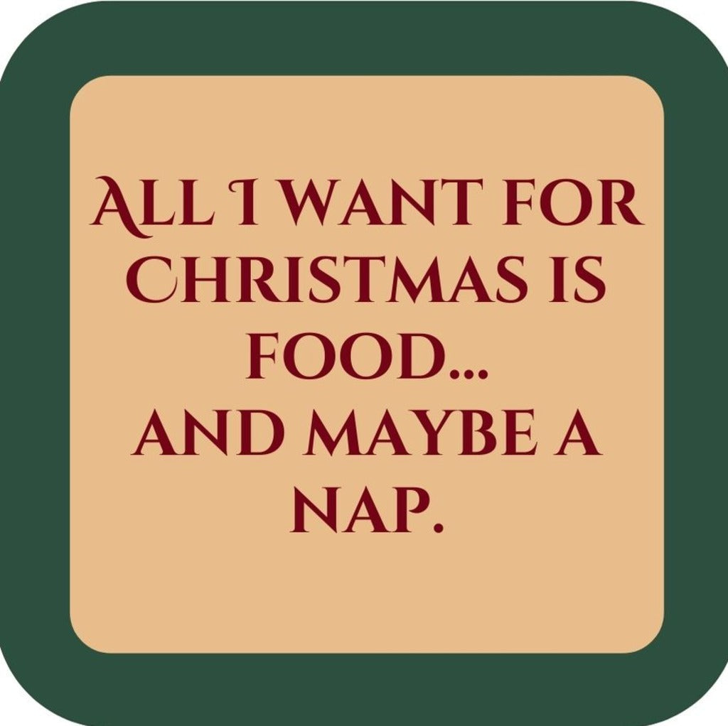 All I Want For Christmas Is Food And Maybe A Nap Holiday Premium Drink Coaster Resin With Cork Backing 265608 SSC2096 265608