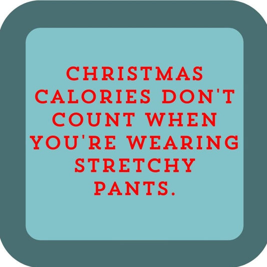Christmas Calories Dont Count When Youre Wearing Stretchy Pants Holiday Premium Drink Coaster Resin With Cork Backing 265612 SSC2100 265612