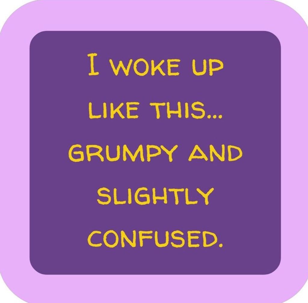 I Woke Up Like This Grumpy And Slightly Confused Premium Drink Coaster Resin With Cork Backing 265623 SSC2111 265623