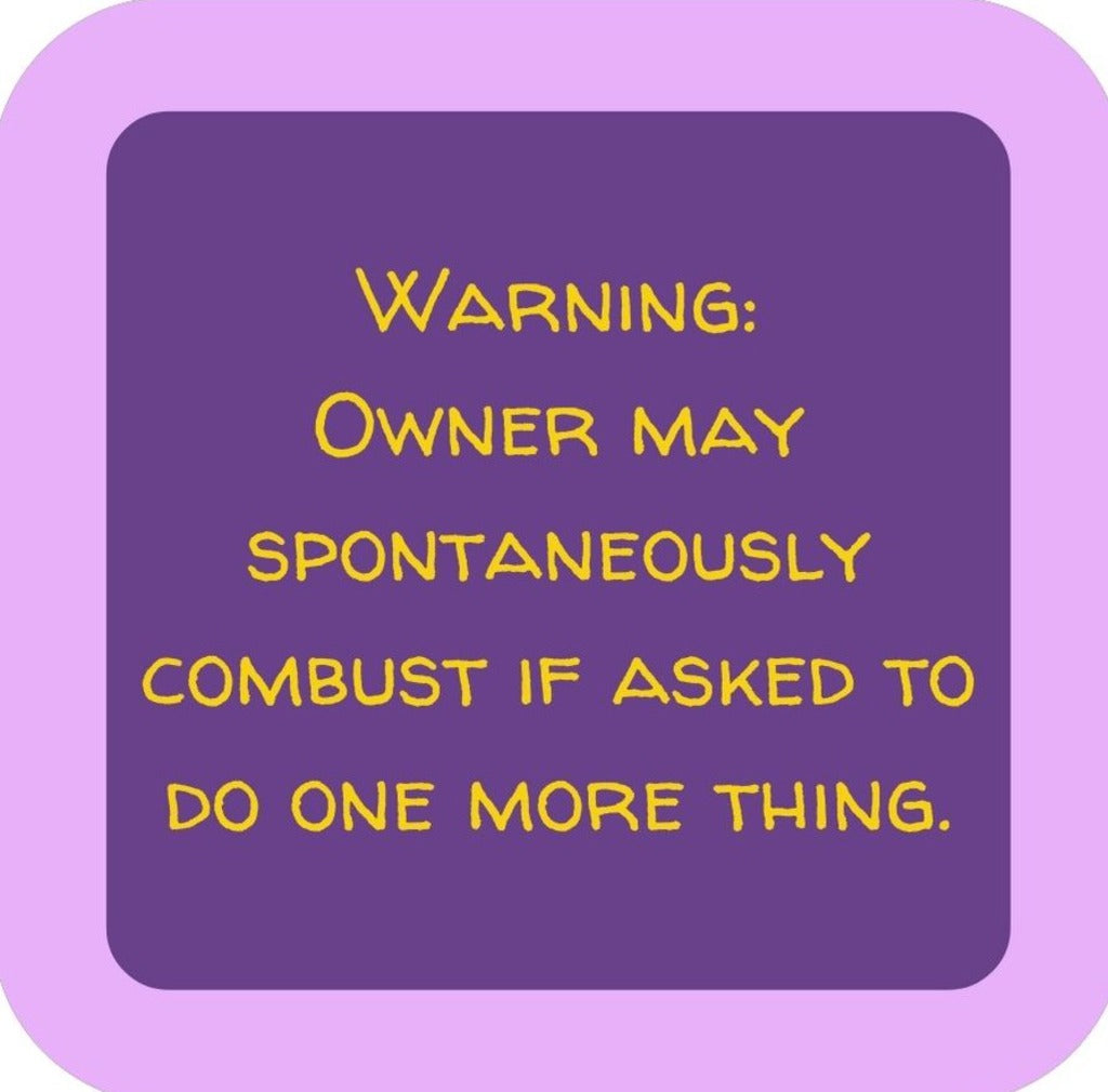Warning Owner May Spontaneously Combust If Asked To Do One More Thing Premium Drink Coaster Resin With Cork Backing 265632 SSC2120 265632