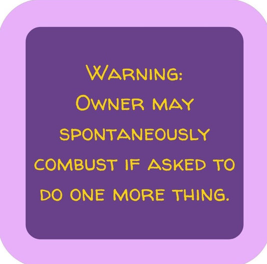 Warning Owner May Spontaneously Combust If Asked To Do One More Thing Premium Drink Coaster Resin With Cork Backing 265632 SSC2120 265632