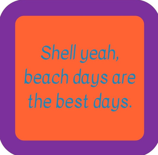 Shell Yeah Beach Days Are The Best Days Premium Drink Coaster Resin With Cork Backing 265641 SSC2129 265641
