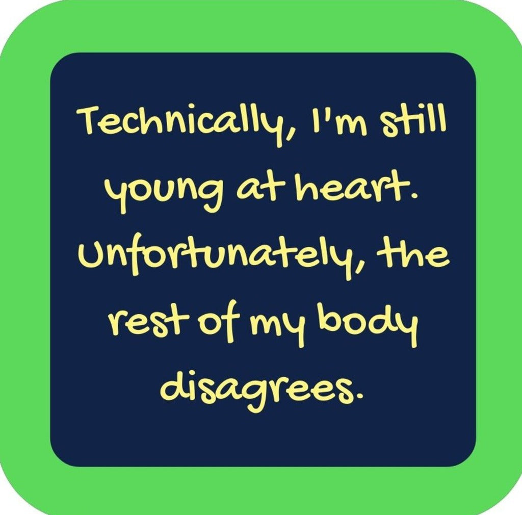 Technically Im Still Young At Heart Unfortunately The Rest Of My Body Disagrees Premium Drink Coaster Resin With Cork Backing 265649 SSC2137 265649