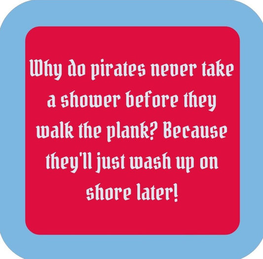 Why Do Pirates Never Take A Shower Before They Walk The Plank Because Theyll Just Wash Up On Shore Later Premium Drink Coaster Resin With Cork Backing 265656 SSC2144 265656