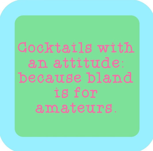 Cocktails With An Attitude Because Bland Is For Amateurs  Premium Drink Coaster Resin With Cork Backing 265669 SSC2157 265669