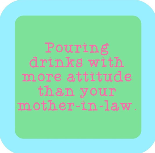 Pouring Drinks With More Attitude Than Your Mother In Law  Premium Drink Coaster Resin With Cork Backing 265672 SSC2160 265672