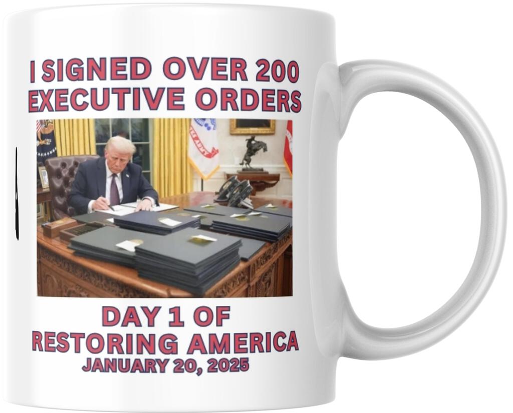 Donald Trump I Signed Over 200 Executive Orders Day 1 Ceramic Coffee Mug 12 oz 268579