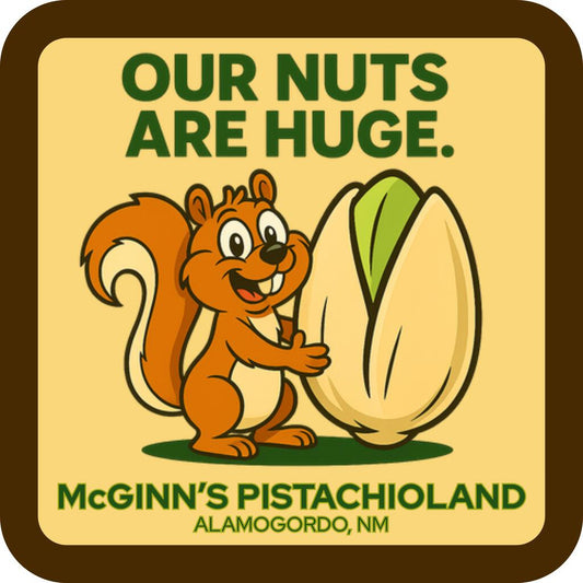 CUSTOM McGinns Pistachioland Nuts Are Huge Sticker 269768