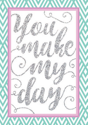 You make my day blank card from the Glitz collection. Retail $3.99. Unit Quantity 6. Inside: Blank