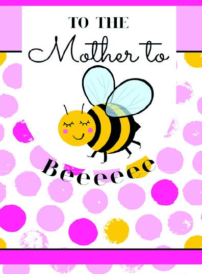 BEEEE - Mother-to-Be baby shower greeting card. Retail: $2.99  Inside: What a very lucky baby to have a mother like you. 8064