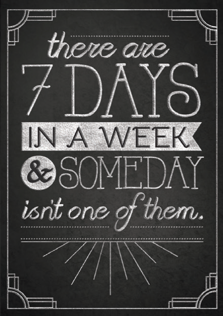 THERE ARE 7 DAYS IN A WEEK AND SOMEDAY ISN'T ONE OF THEM from Blackboard Collection. General Birthday greeting card. Retail: $2.99  Inside: BLANK 6907